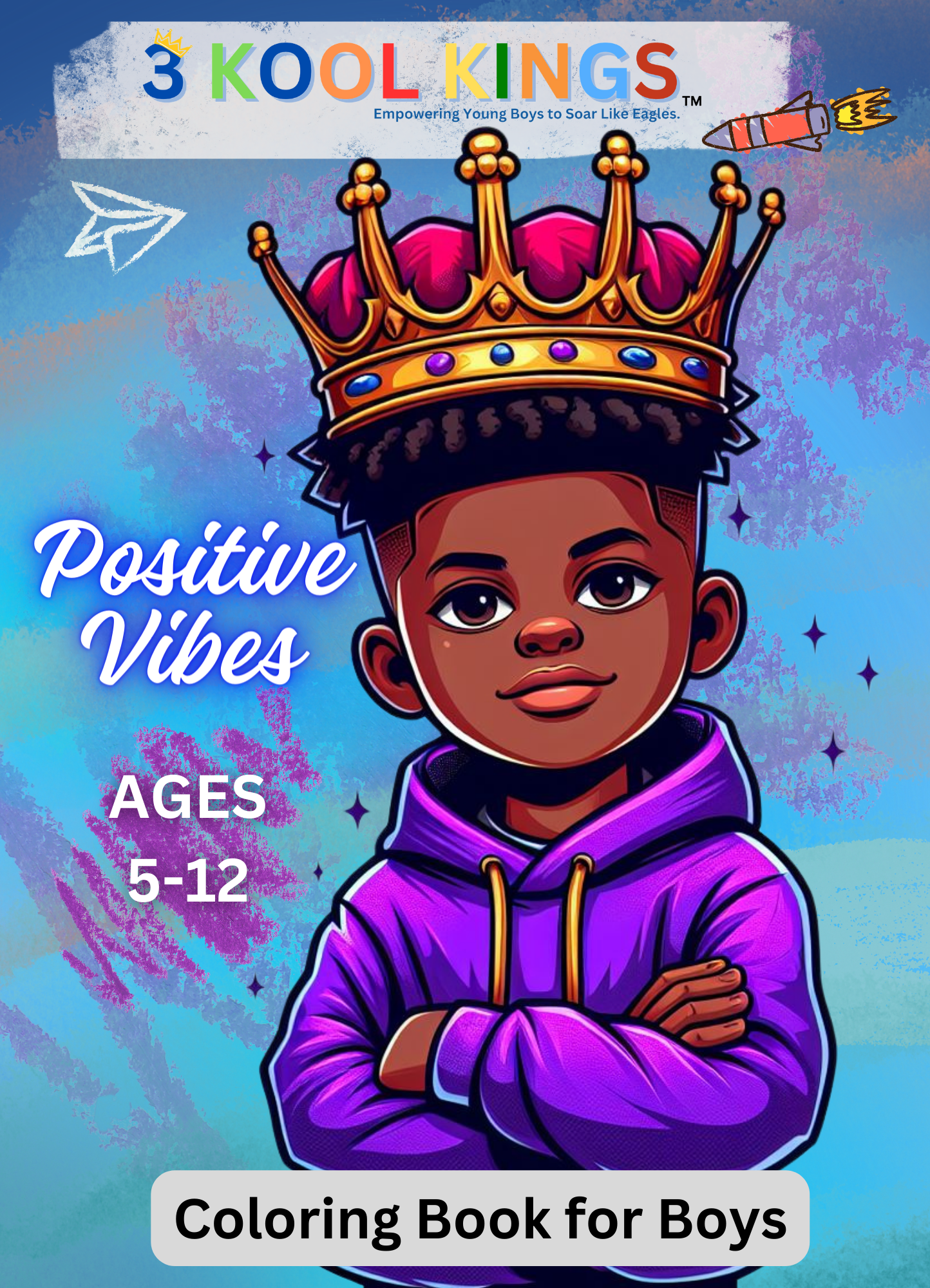 Coloring book cover with young Black American male wearing a king crown with his arms crossed. Title of the coloring book is 'Positive Vibes Coloring book for Black Boys'
